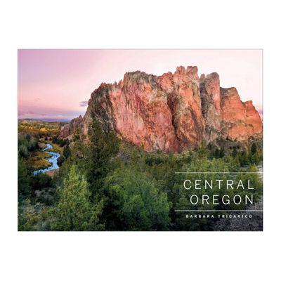 Central Oregon - by Barbara Tricarico (Hardcover)