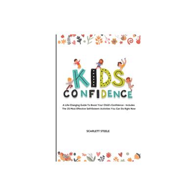 Kids Confidence - by Scarlett Steele (Paperback)