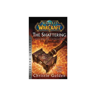 World of Warcraft: The Shattering - Prelude to Cataclysm - by Christie Golden (Paperback)