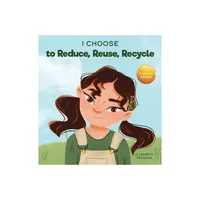 I Choose to Reduce, Reuse, and Recycle - (Teacher and Therapist Toolbox: I Choose) by Elizabeth Estrada (Hardcover)