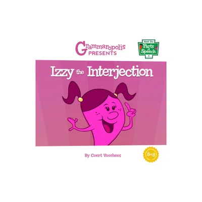 Izzy the Interjection - (Meet the Parts of Speech) by Coert Voorhees & Grammaropolis (Paperback)