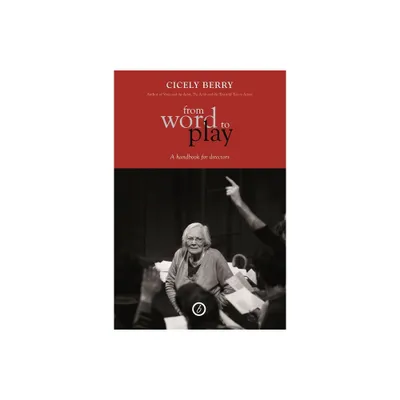 From Word to Play - by Cicely Berry (Paperback)