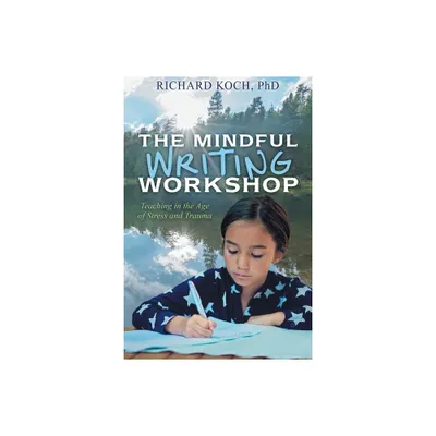 The Mindful Writing Workshop - by Richard Koch (Paperback)