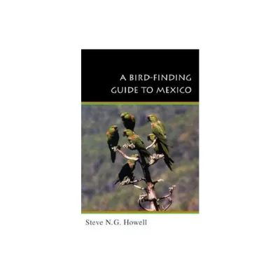 A Bird-Finding Guide to Mexico - (Comstock Books) by Steve N G Howell (Paperback)