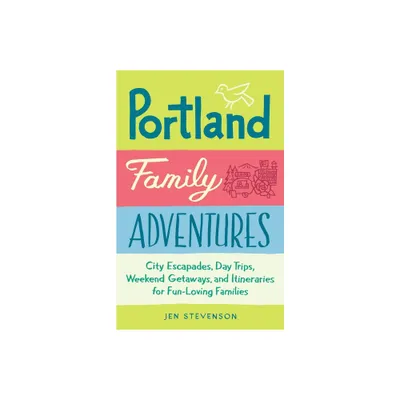 Portland Family Adventures - by Jen Stevenson (Paperback)