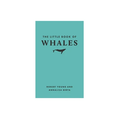 The Little Book of Whales - (Little Books of Nature) by Robert Young & Annalisa Berta (Hardcover)