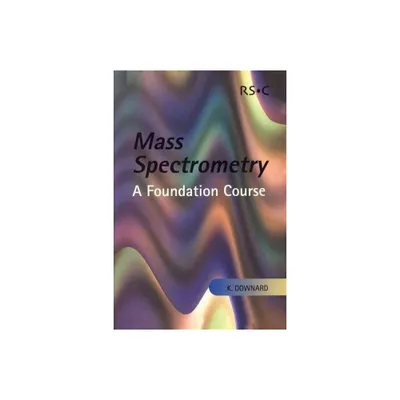 Mass Spectrometry - by Kevin Downard (Paperback)