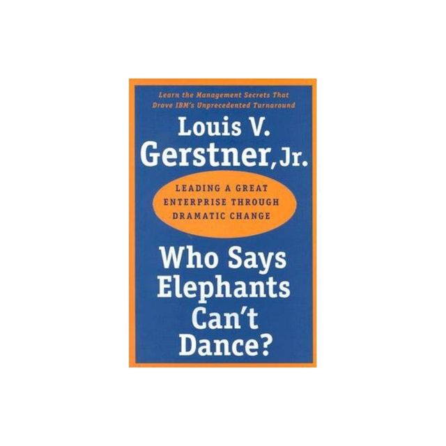 Who Says Elephants Cant Dance? - by Louis V Gerstner (Paperback)