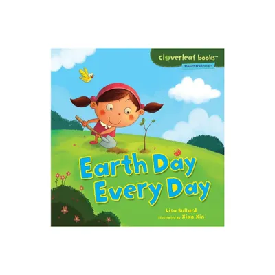 Earth Day Every Day - (Cloverleaf Books (TM) -- Planet Protectors) by Lisa Bullard (Paperback)