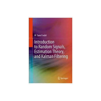 Introduction to Random Signals, Estimation Theory, and Kalman Filtering - by M Sami Fadali (Hardcover)