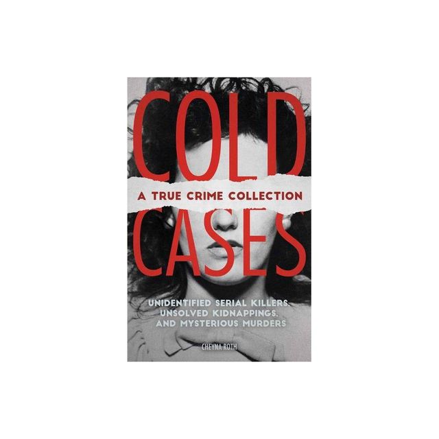 Cold Cases: A True Crime Collection - by Cheyna Roth (Paperback)