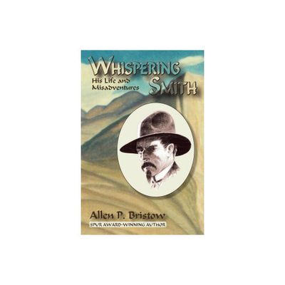 Whispering Smith - by Allen P Bristow (Paperback)