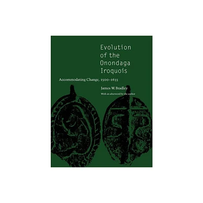 Evolution of the Onondaga Iroquois - by James W Bradley (Paperback)