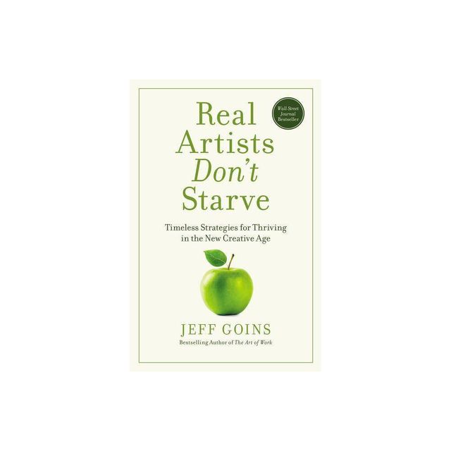 Real Artists Dont Starve - by Jeff Goins (Paperback)