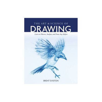 The Art and Science of Drawing - by Brent Eviston (Paperback)