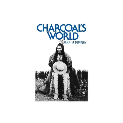 Charcoals World - by Hugh A Dempsey (Paperback)