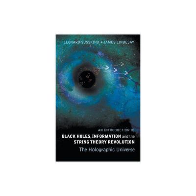 Introduction to Black Holes, Information and the String Theory Revolution, An: The Holographic Universe