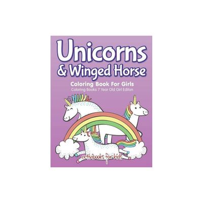 Unicorns & Winged Horse Coloring Book For Girls - Coloring Books 7 Year Old Girl Editon - by Activibooks For Kids (Paperback)