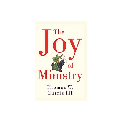 The Joy of Ministry - by Thomas W Currie III (Paperback)