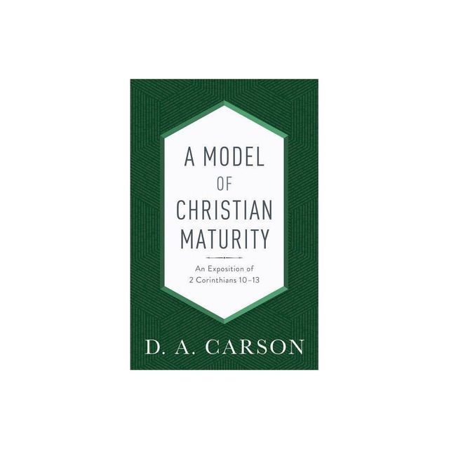 A Model of Christian Maturity - by D A Carson (Paperback)