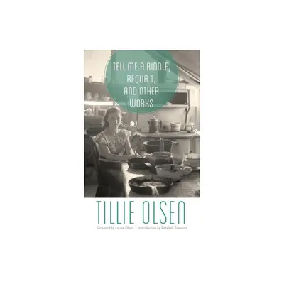 Tell Me a Riddle, Requa I, and Other Works - by Tillie Olsen (Paperback)