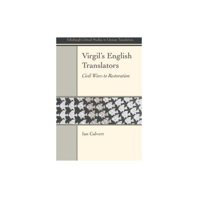 Virgils English Translators - (Edinburgh Critical Studies in Literary Translation) by Ian Calvert (Hardcover)