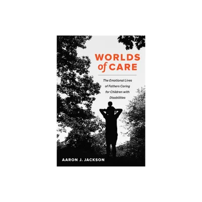 Worlds of Care - (California Public Anthropology) by Aaron J Jackson (Hardcover)