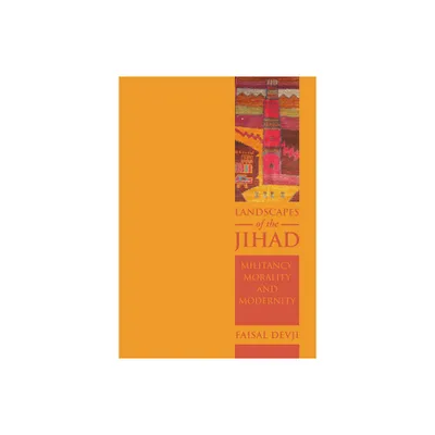 Landscapes of the Jihad - (Crises in World Politics) by Faisal Devji (Hardcover)