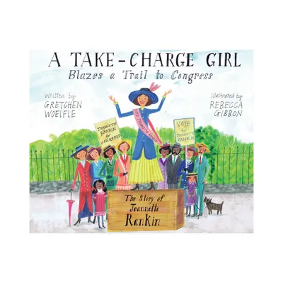 A Take-Charge Girl Blazes a Trail to Congress - by Gretchen Woelfle (Hardcover)