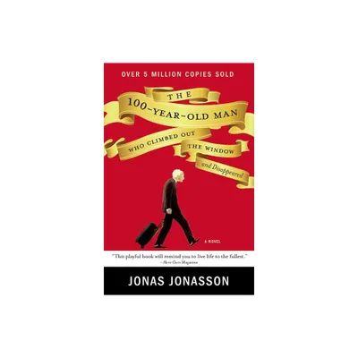 The 100-Year-Old Man Who Climbed Out the Window and Disappeared - by Jonas Jonasson (Paperback)