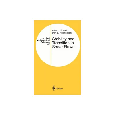 Stability and Transition in Shear Flows - (Applied Mathematical Sciences) by Peter J Schmid & Dan S Henningson (Hardcover)