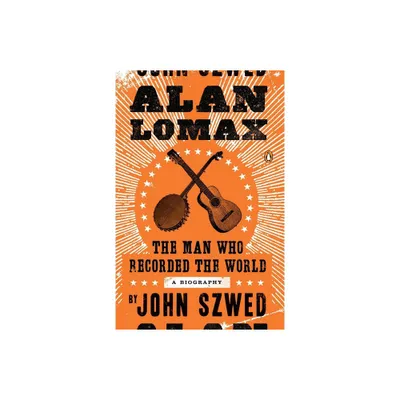 Alan Lomax - by John Szwed (Paperback)