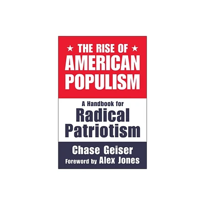 The Rise of American Populism - by Chase Geiser (Hardcover)