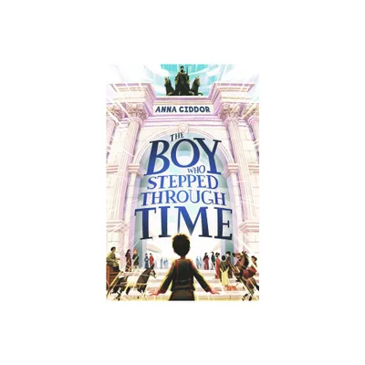 The Boy Who Stepped Through Time - by Anna Ciddor (Paperback)