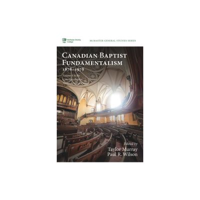 Canadian Baptist Fundamentalism, 1878-1978 - (McMaster General Studies) by Taylor Murray & Paul R Wilson (Paperback)