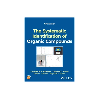 The Systematic Identification of Organic Compounds - 9th Edition by Christine K F Hermann & Terence C Morrill & Ralph L Shriner & Reynold C Fuson