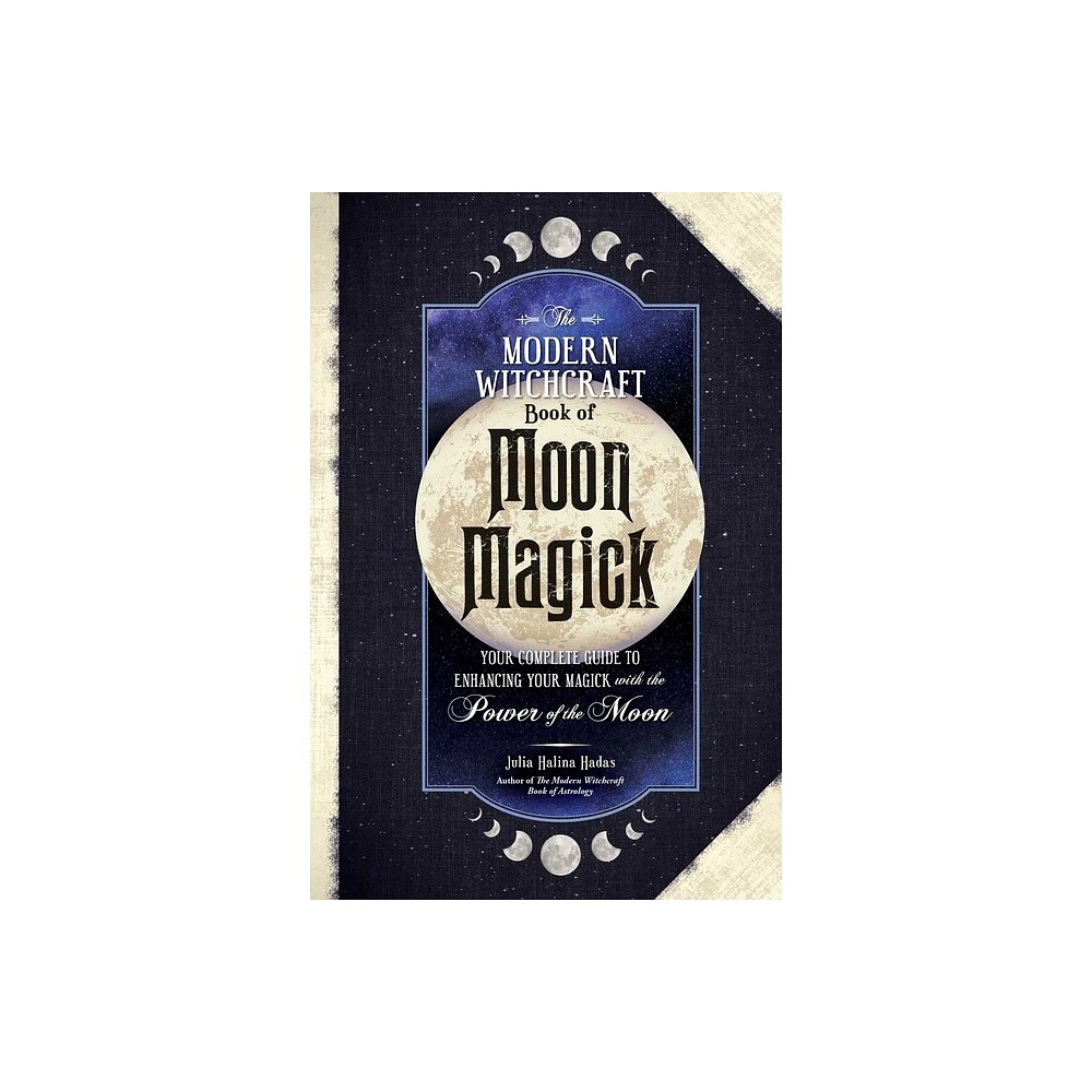 The Modern Witchcraft Book of Moon Magick - (Modern Witchcraft Magic, Spells, Rituals) by Julia Halina Hadas (Hardcover)