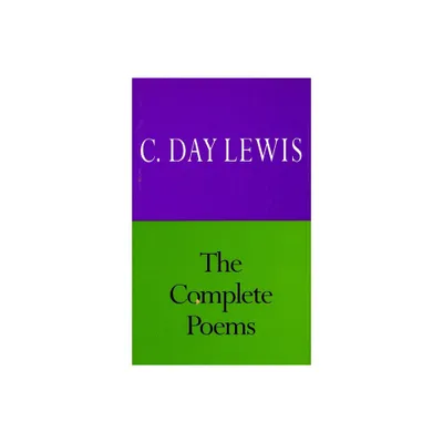 The Complete Poems of C. Day Lewis - by C Day Lewis (Paperback)