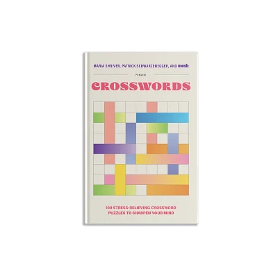 100 Stress-Relieving Crossword Puzzles to Sharpen Your Mind - (Puzzle Books for Brain Health) by Maria Shriver & Patrick Schwarzenegger & Mosh