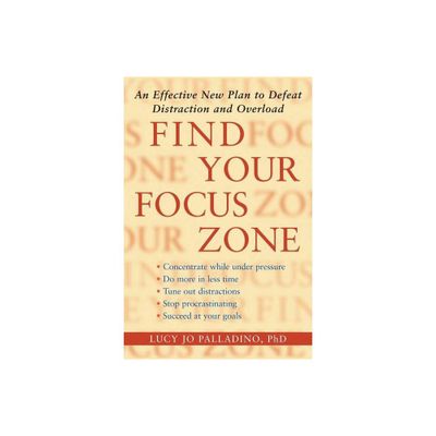 Find Your Focus Zone - by Lucy Jo Palladino (Paperback)