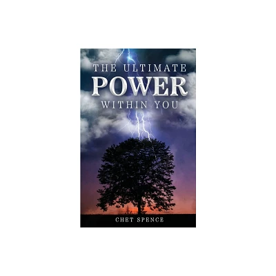 The Ultimate Power Within You - by Chet Spence (Paperback)