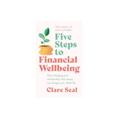 Five Steps to Financial Wellbeing - by Clare Seal (Paperback)