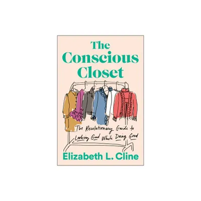 The Conscious Closet - by Elizabeth L Cline (Paperback)