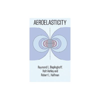 Aeroelasticity - (Dover Books on Aeronautical Engineering) by Raymond L Bisplinghoff & Holt Ashley & Robert L Halfman (Paperback)