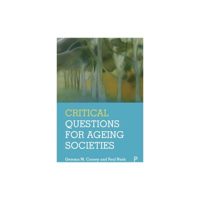 Critical Questions for Ageing Societies - by Gemma M Carney & Paul Nash (Paperback)