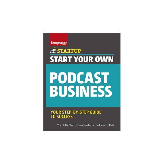 Start Your Own Podcast Business - by The Staff of Entrepreneur Media & Jason R Rich (Paperback)