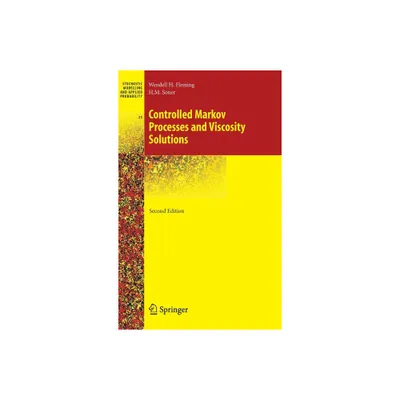 Controlled Markov Processes and Viscosity Solutions - (Stochastic Modelling and Applied Probability) 2nd Edition (Hardcover)