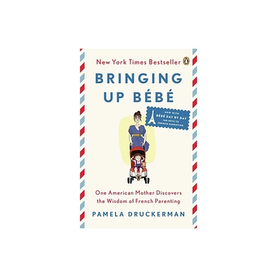 Bringing Up Bb - by Pamela Druckerman (Paperback)