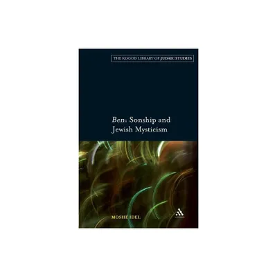 Ben: Sonship and Jewish Mysticism - (Robert and Arlene Kogod Library of Judaic Studies) by Moshe Idel (Paperback)