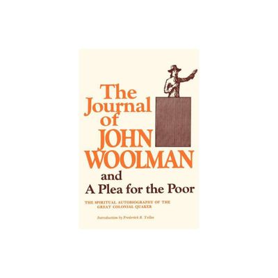 The Journal of John Woolman and a Plea for the Poor - (Paperback)